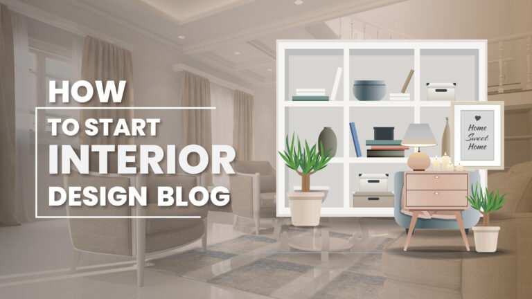 How to Start Interior Design Blog