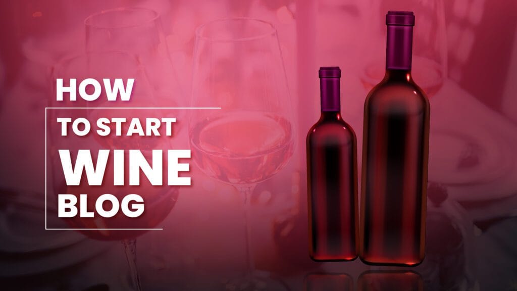 How to start a wine blog