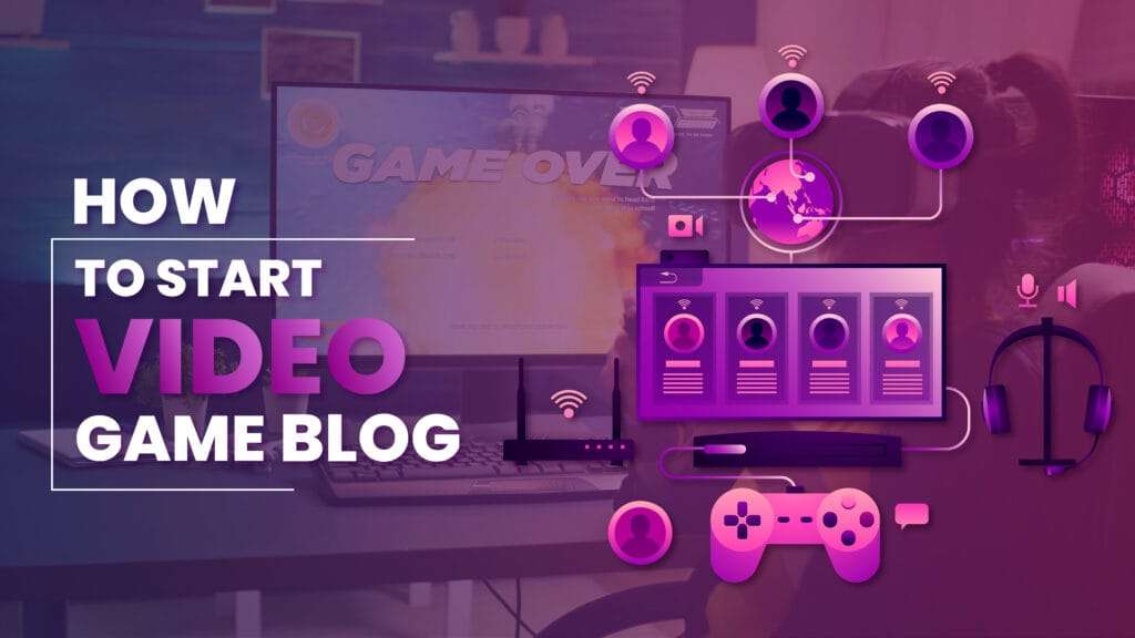 How to Start a Video Game Blog in 2026