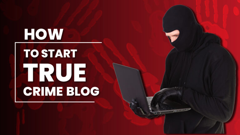 Start a True Crime Blog