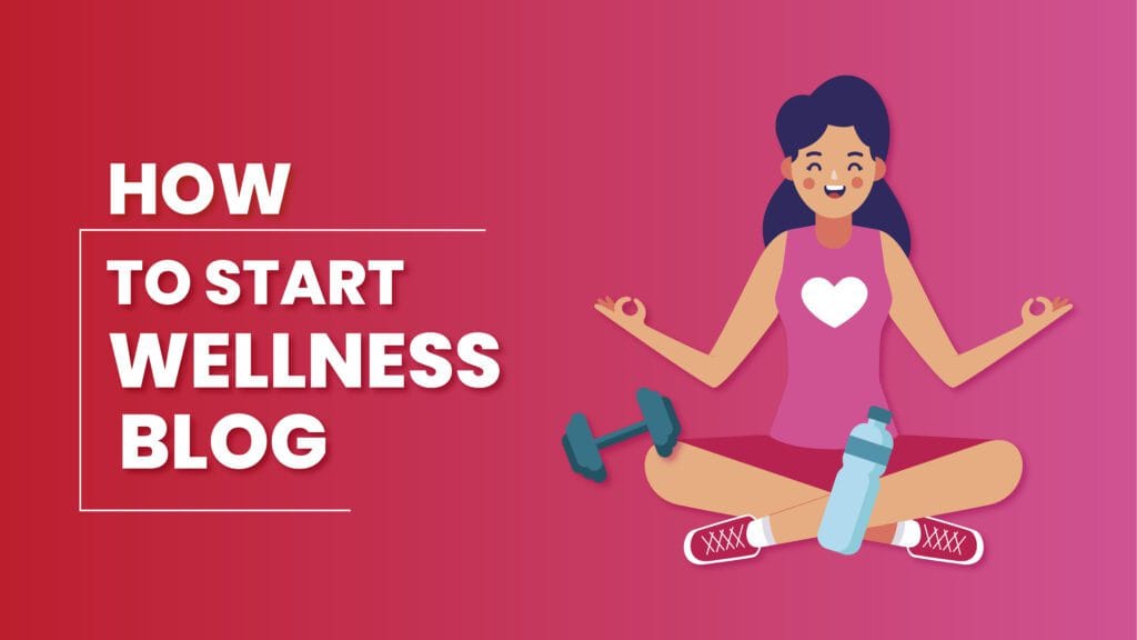 How to Start a Wellness Blog