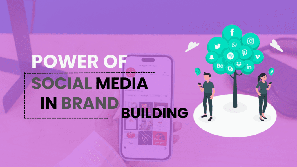 The Power of Social Media in Brand Building