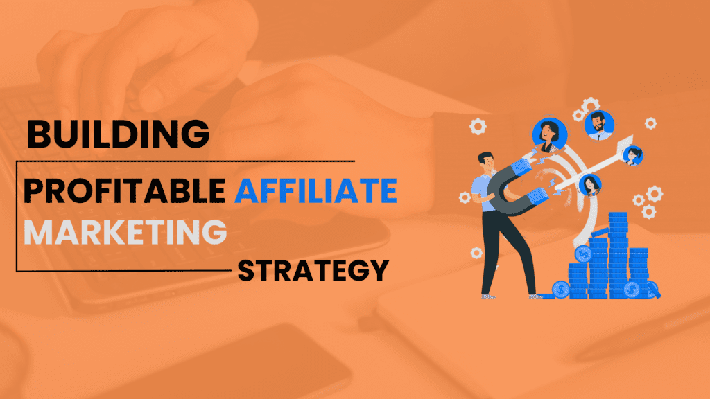 How to Build a Profitable Affiliate Marketing Strategy