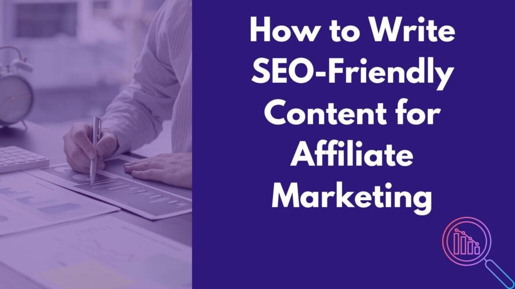 How to Write SEO Friendly Content for Affiliate Marketing