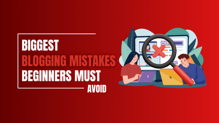 Biggest Blogging Mistakes Beginners Must Avoid