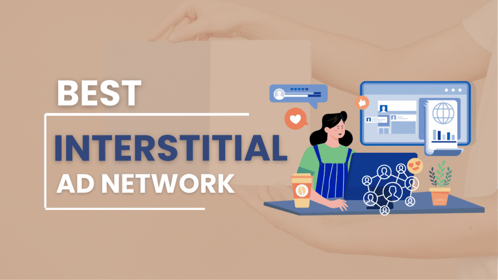 Best Interstitial Ad Networks For Publishers